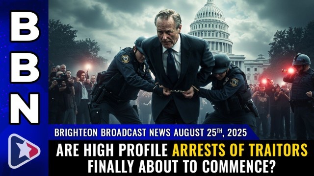Are high profile ARRESTS OF TRAITORS finally about to commence?