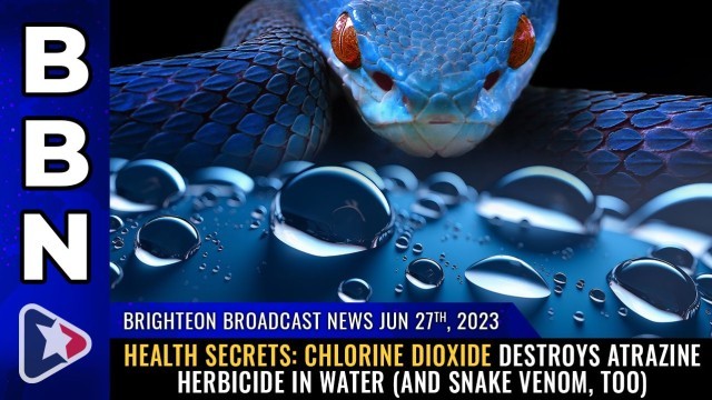 HEALTH SECRETS: Chlorine Dioxide destroys atrazine herbicide in water (and snake venom, too)
