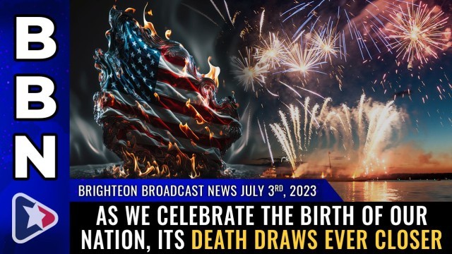 As we celebrate the BIRTH of our nation, its DEATH draws ever closer