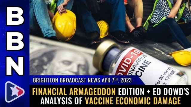 Financial Armageddon edition + Ed Dowd's analysis of VACCINE economic damage